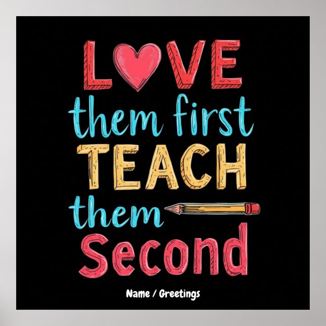 Love Them First, Teach Them Second Inspire Educate Poster (Front)
