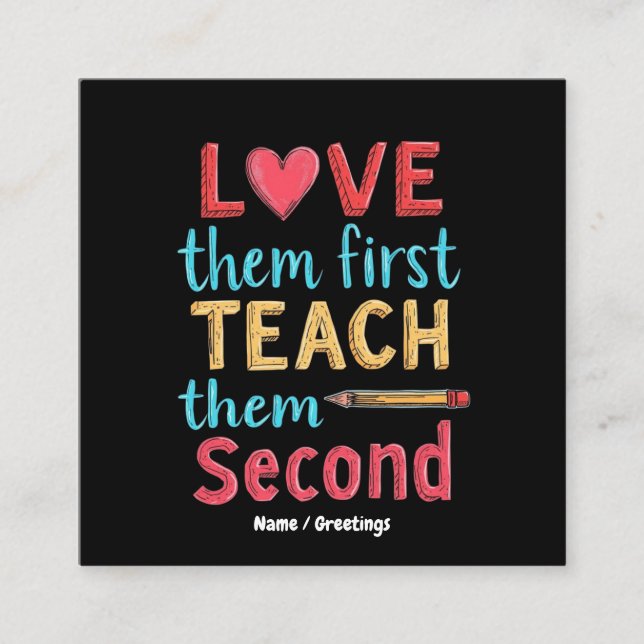 Love Them First, Teach Them Second Inspire Educate Square Business Card (Front)