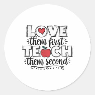 Love Them First Teach Them Second Teacher  Classic Round Sticker