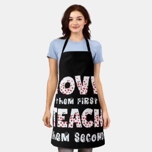 Love Them First Teach Them Second Teacher Funny Apron