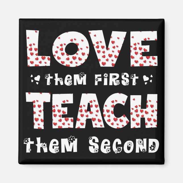 Love Them First Teach Them Second Teacher Funny Magnet (Front)