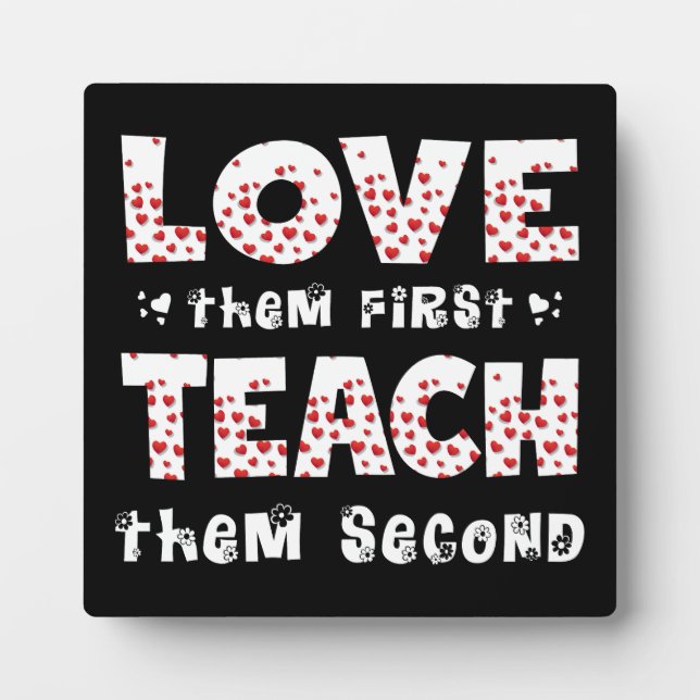 Love Them First Teach Them Second Teacher Funny Plaque (Front)
