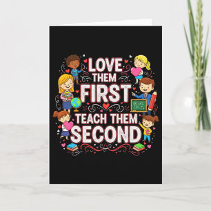 Love Them First Teach Them Second Teacher Valentin Card
