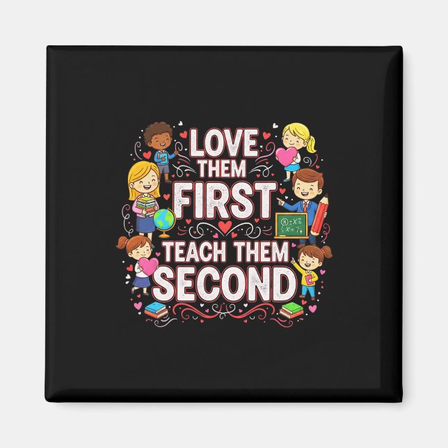 Love Them First Teach Them Second Teacher Valentin Magnet (Front)