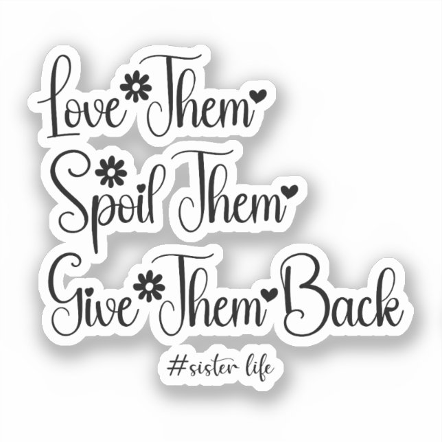 Love Them Spoil Them Give Them Back Cute Sister  (Front)