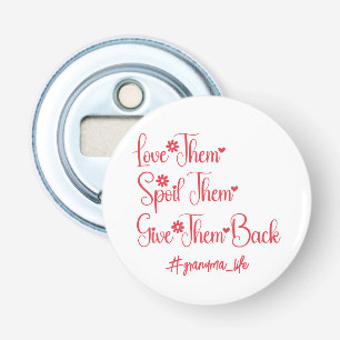 Love Them Spoil Them Give Them Back Grandma Funny Bottle Opener