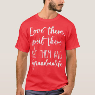 Love Them Spoil Them Give Them Back Grandma Life F T-Shirt