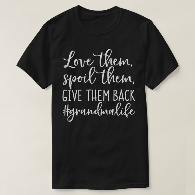 Love Them Spoil Them Give Them Back Grandma Life  T-Shirt (Design Front)