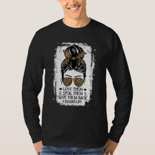 Love Them Spoil Them Give Them Back Madre Life Gra T-Shirt