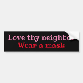 Love thy neighbor, Wear a mask Bumper Sticker