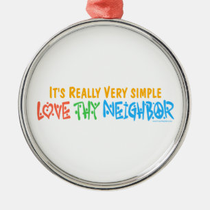 Love Thy Neighbour Metal Ornament