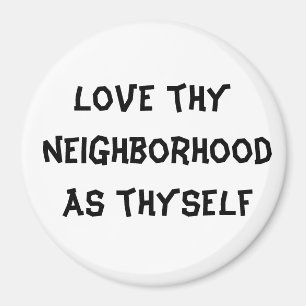 love thy neighbourhood as thyself magnet