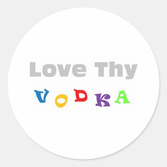 Love Thy Vodka Classic Round Sticker (Front)