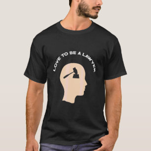 Love To Be A Lawyer Attorney's Legal  And T-Shirt