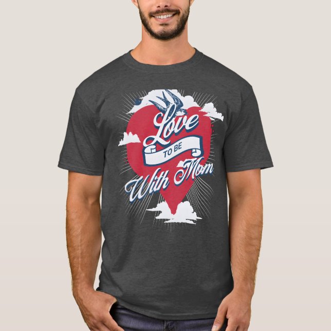 Love to be with Mom boy T-Shirt (Front)