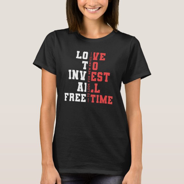 Love To Invest All Freetimes For Knifes T-Shirt (Front)