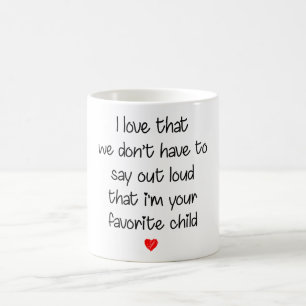 Love To Say Out Loud I'm Favorite Child Coffee Mug