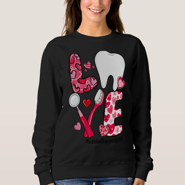 LOVE Tooth Heart Dental Hygienist Life Valentine's Sweatshirt (Front)