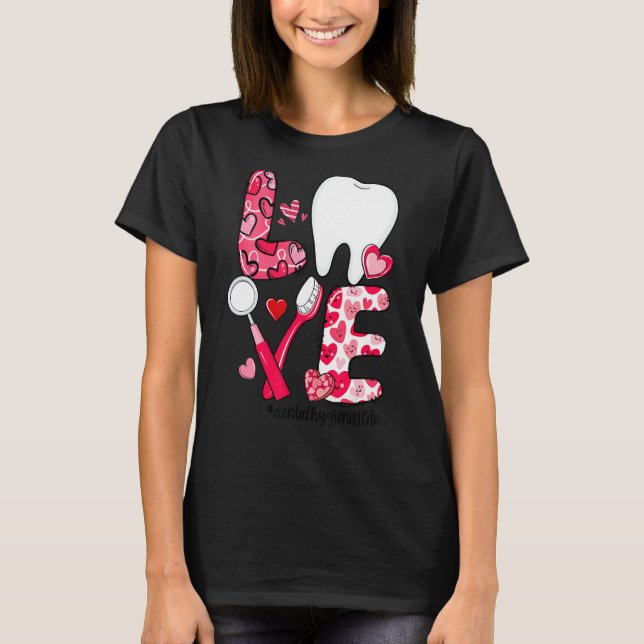 LOVE Tooth Heart Dental Hygienist Life Valentine's T-Shirt (Front)