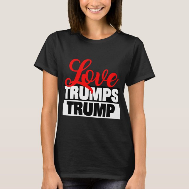 Love Trumps Trump T-Shirt (Front)