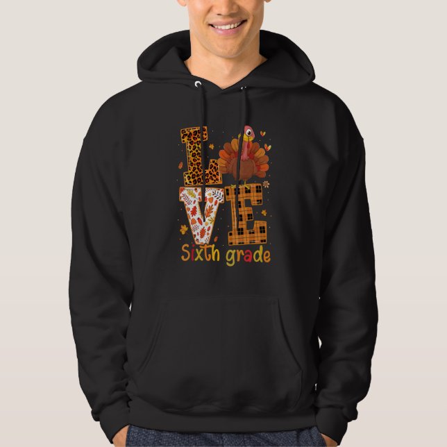 Love Turkey   Cute Thanksgiving 6th Sixth Grade Te Hoodie (Front)