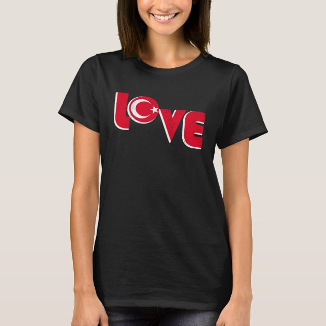 Love Turkey Istanbul Ankara Türkiye Proud Turkish T-Shirt (Front)
