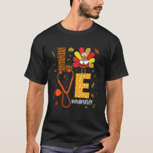 Love Turkey Stethoscope Nurse Life Thanksgiving Fa T-Shirt