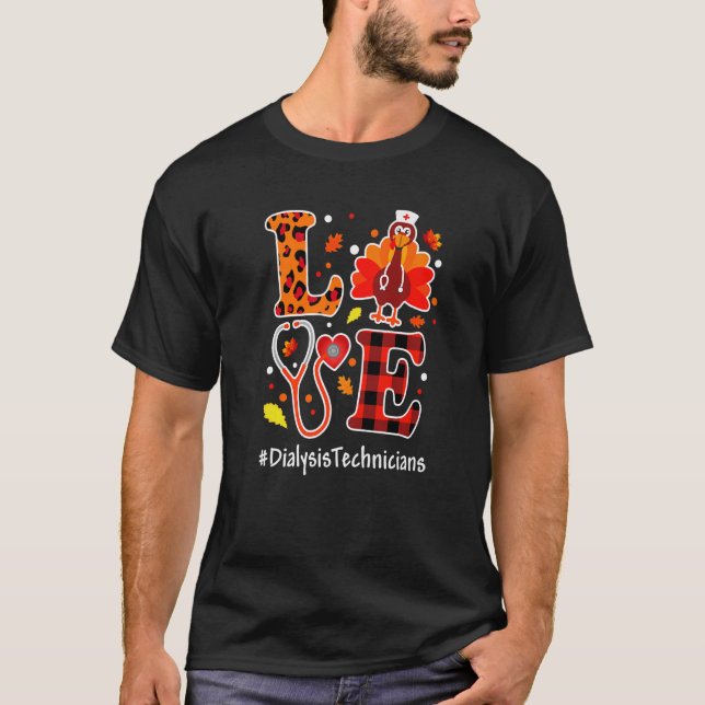 Love Turkey Thanksgiving Dialysis Technicians Fall T-Shirt (Front)