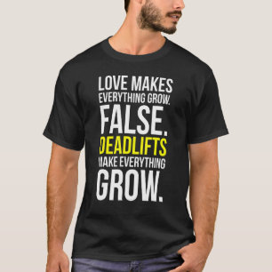 Love Vs Deadlifts Make Everything Grow Funny Gym T-Shirt