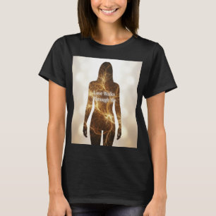 Love Walks Through Me Spiritual Energy Body Shirt