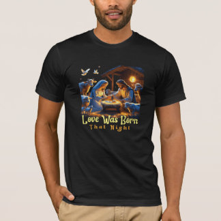 "Love Was Born That Night – Christmas Day Inspirat T-Shirt
