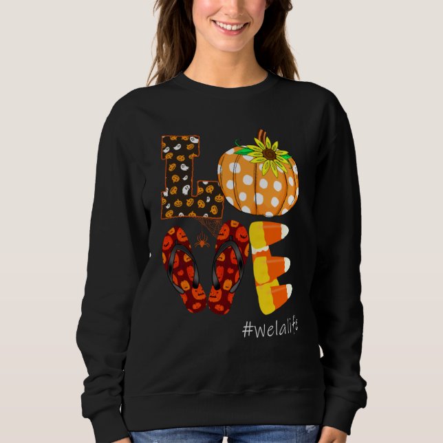 Love Welalife Pumpkin Flip Flops Wela Life Hallowe Sweatshirt (Front)