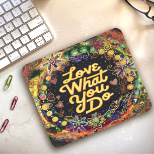 Love What You Do QuoteFloral Inspirivity Mouse Pad