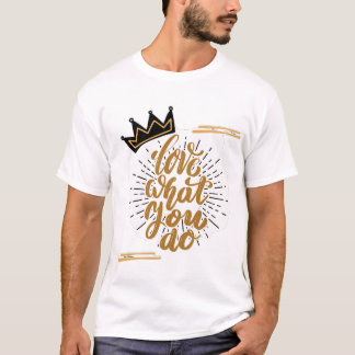 Love What You Do T-Shirt