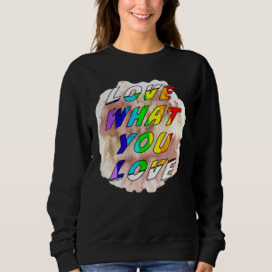 Love What You Love Pride Gay Lgbt Lesbian Gay Tole Sweatshirt