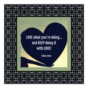 LOVE What You're Doing Poster by Adiela Akoo -