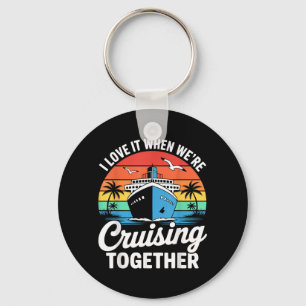 Love When Cruisin Together Cruise Vacation Retro Key Ring