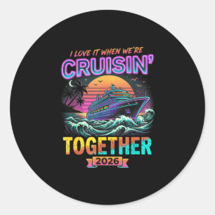 Love when cruising together 2026 matching cruise classic round sticker