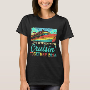 Love when cruising together 2026 matching cruise T-Shirt