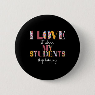 Love When Students Stop Talking- Teacher Shirt 6 Cm Round Badge