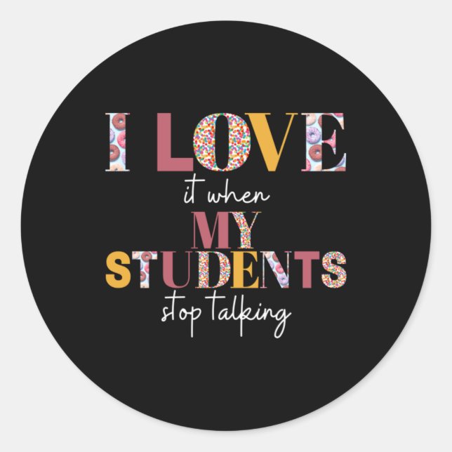 Love When Students Stop Talking- Teacher Shirt Classic Round Sticker (Front)