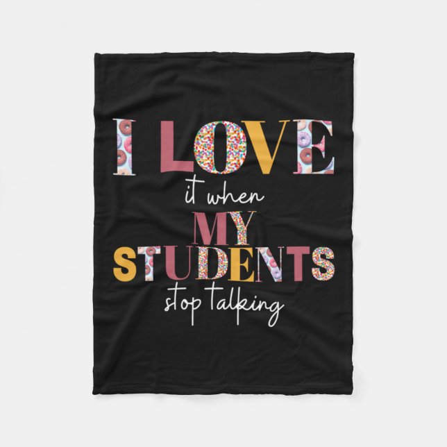 Love When Students Stop Talking- Teacher Shirt Fleece Blanket (Front)