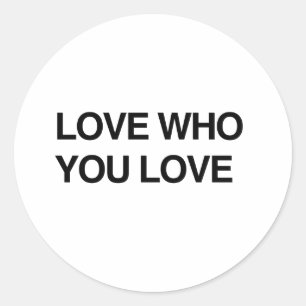 LOVE WHO YOU LOVE.png Classic Round Sticker