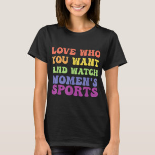 Love Who You Want And Watch Women's Sports T-Shirt