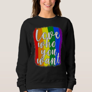 Love Who You Want Gay Bisexual Transgender Lesbian Sweatshirt