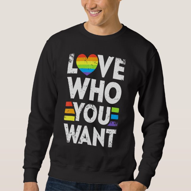 Love Who You Want Gay Pride Lgbt Men Women Rainbow Sweatshirt (Front)