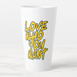 LOVE WHO YOU WANT LATTE MUG
