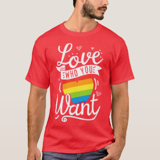 Love Who You Want LGBT Gay Pride for Men Women Boy T-Shirt