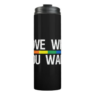 Love Who You Want Rainbow Flag Lesbian Gay Thermal Tumbler