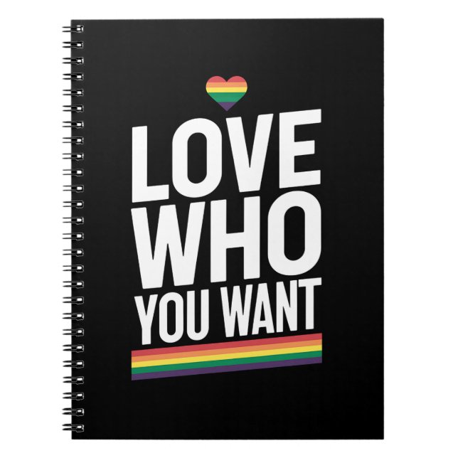 Love Who You Want Rainbow Gay Pride Flag LGBTQ Notebook (Front)